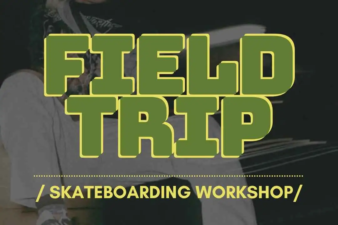 Field Trip: Skateboarding Workshop w/ a coach