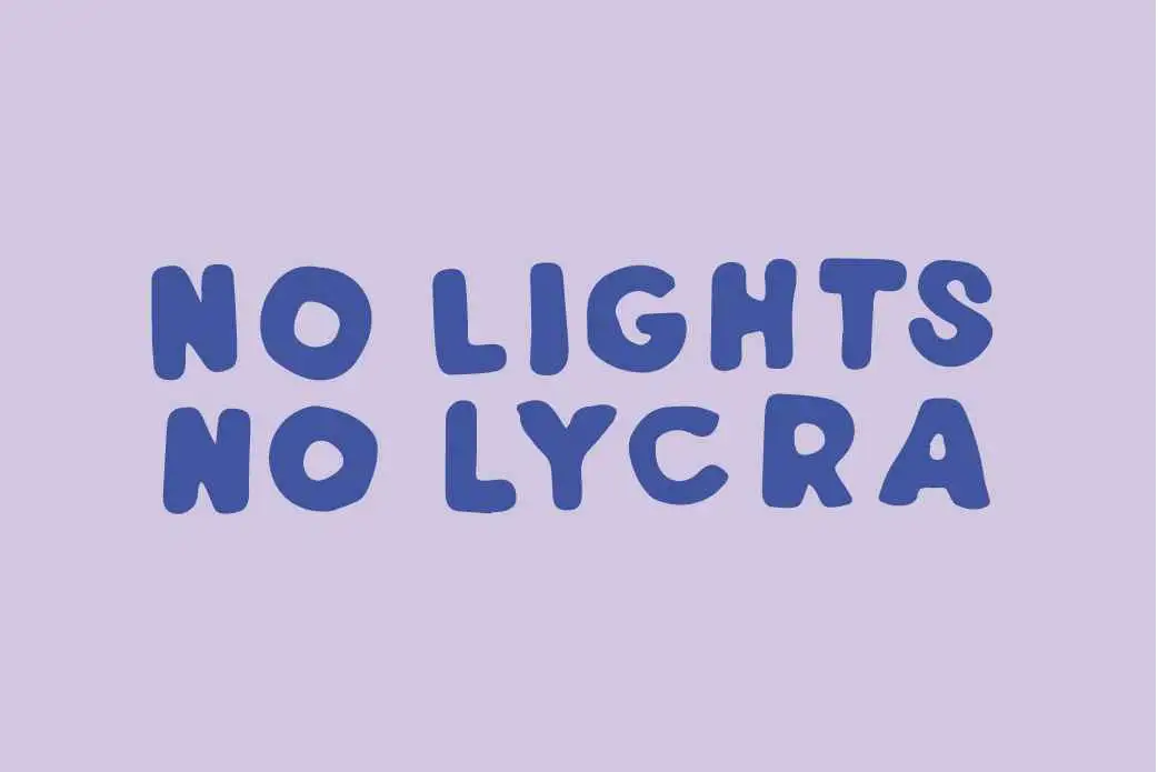 NO LIGHTS NO LYCRA