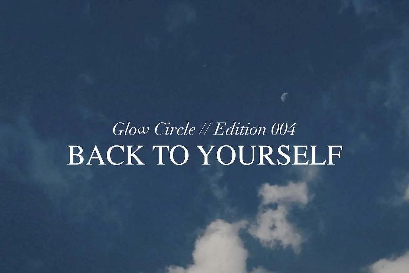 Back to Yourself // Glow Circle 004