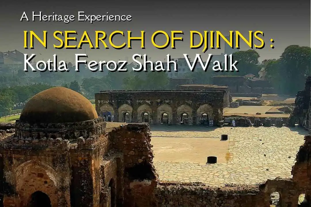In Search Of Djinns : Kotla Feroz Shah Walk